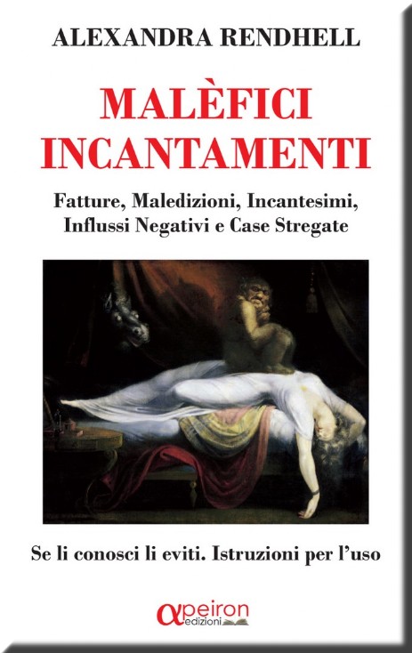 Fatture, maledizioni, incantesimi, influssi negativi e case stregate. Se li conosci li eviti. Istruzioni per l'uso