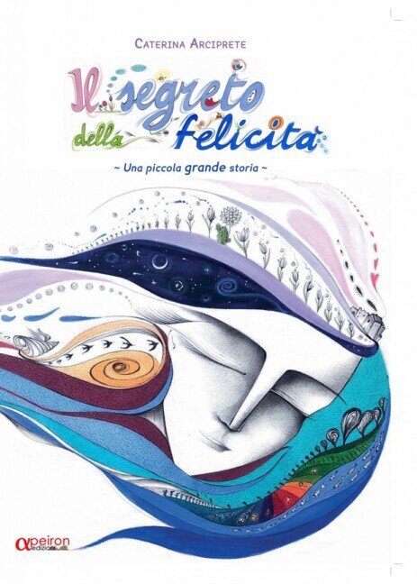 Il segreto della felicità. Una piccola grande storia. Ediz. illustrata